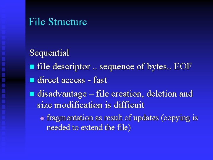 File Structure Sequential n file descriptor. . sequence of bytes. . EOF n direct