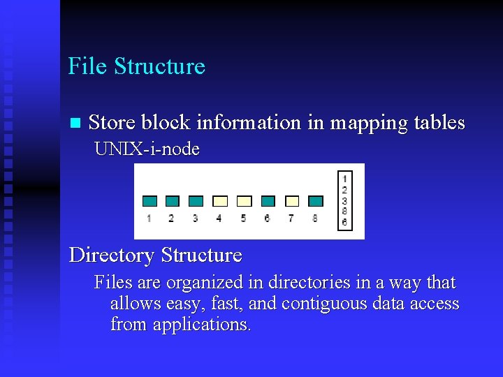 File Structure n Store block information in mapping tables UNIX-i-node Directory Structure Files are