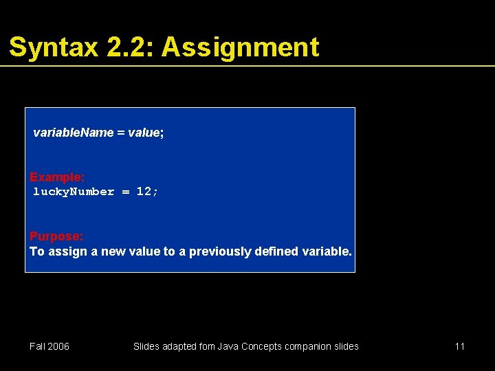 Syntax 2. 2: Assignment variable. Name = value; Example: lucky. Number = 12; Purpose: