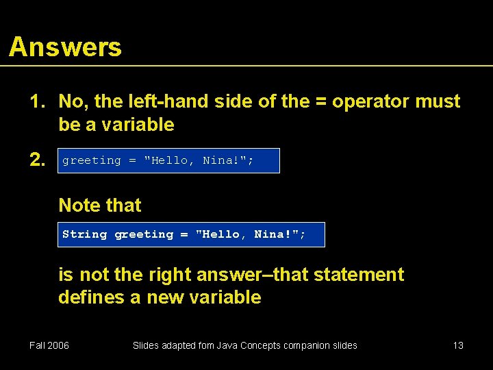 Answers 1. No, the left-hand side of the = operator must be a variable
