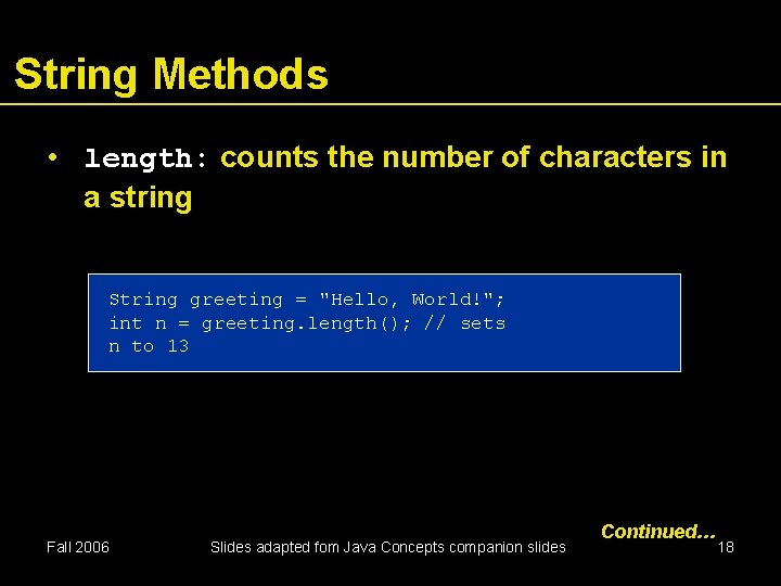 String Methods • length: counts the number of characters in a string String greeting