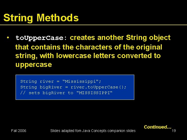 String Methods • to. Upper. Case: creates another String object that contains the characters