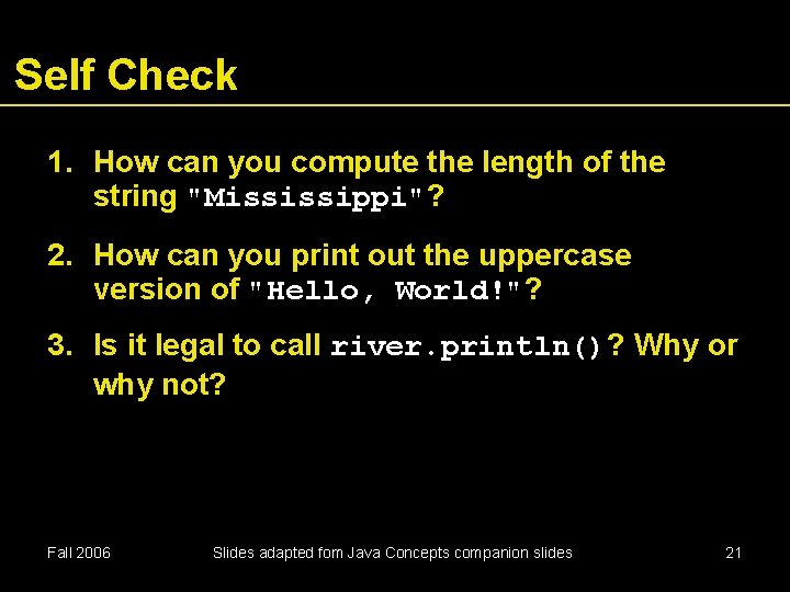 Self Check 1. How can you compute the length of the string "Mississippi"? 2.