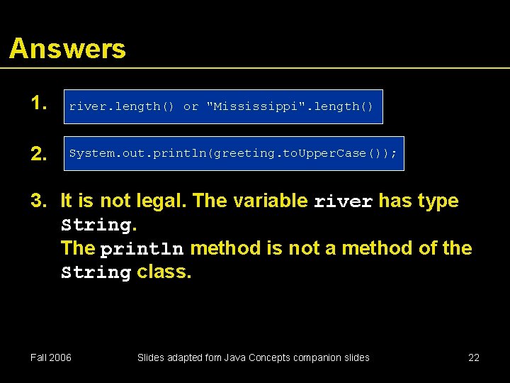 Answers 1. river. length() or "Mississippi". length() 2. System. out. println(greeting. to. Upper. Case());