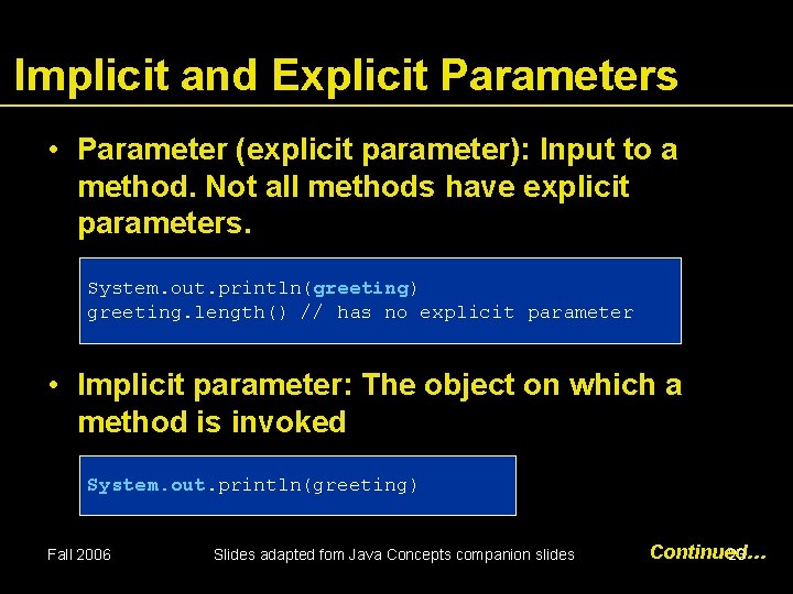 Implicit and Explicit Parameters • Parameter (explicit parameter): Input to a method. Not all