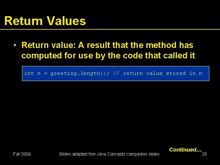 Return Values • Return value: A result that the method has computed for use