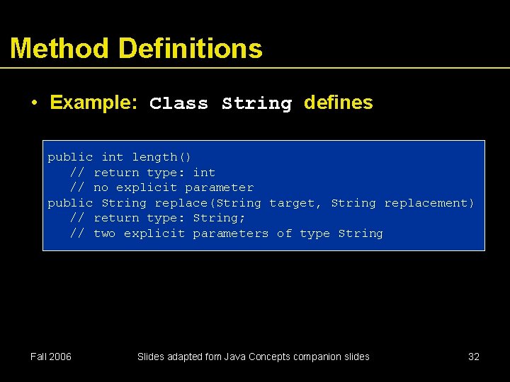 Method Definitions • Example: Class String defines public int length() // return type: int