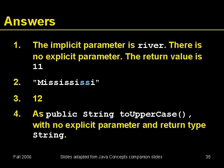 Answers 1. The implicit parameter is river. There is no explicit parameter. The return