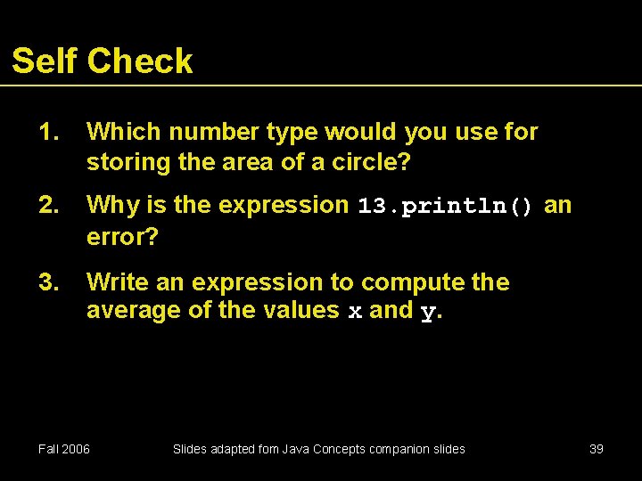 Self Check 1. Which number type would you use for storing the area of