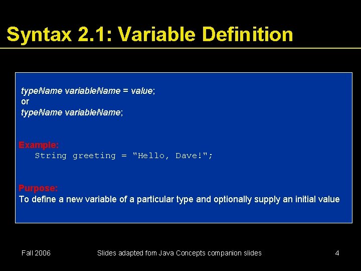 Syntax 2. 1: Variable Definition type. Name variable. Name = value; or type. Name