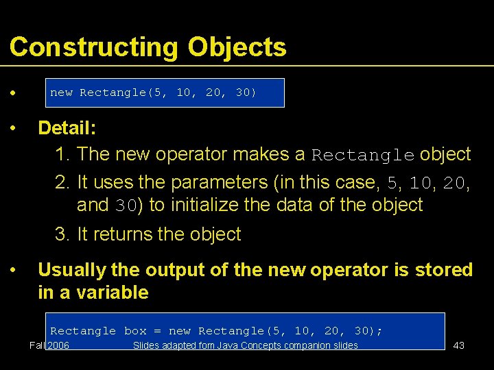 Constructing Objects • • new Rectangle(5, 10, 20, 30) Detail: 1. The new operator