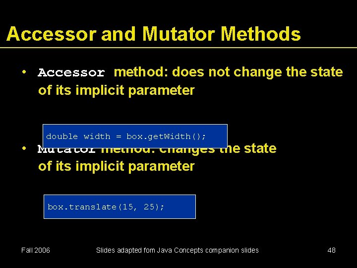 Accessor and Mutator Methods • Accessor method: does not change the state of its