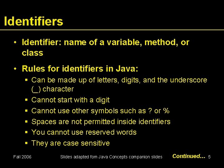 Identifiers • Identifier: name of a variable, method, or class • Rules for identifiers