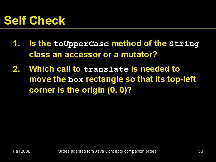 Self Check 1. Is the to. Upper. Case method of the String class an