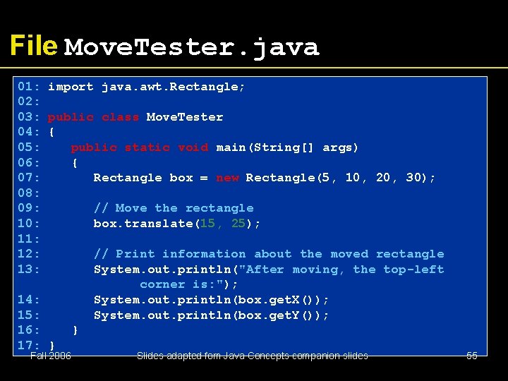 File Move. Tester. java 01: import java. awt. Rectangle; 02: 03: public class Move.