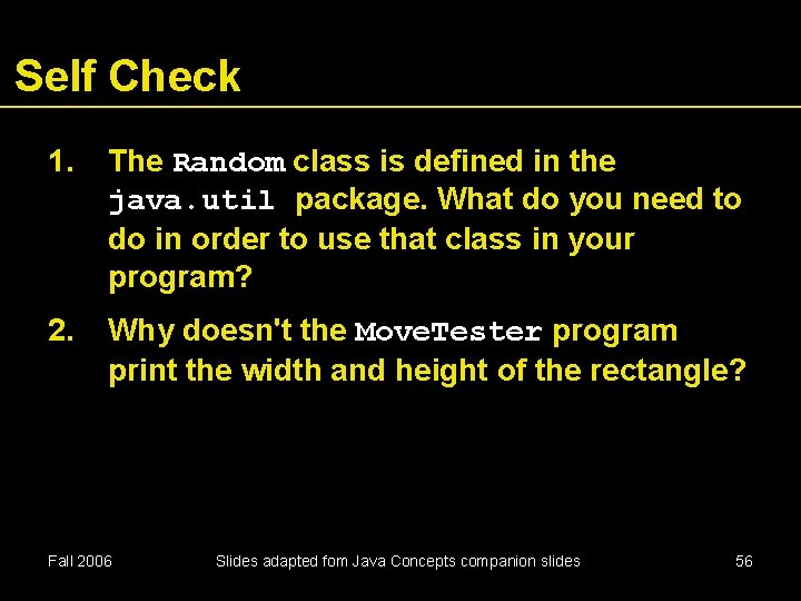 Self Check 1. The Random class is defined in the java. util package. What