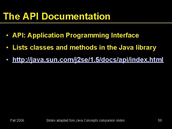 The API Documentation • API: Application Programming Interface • Lists classes and methods in