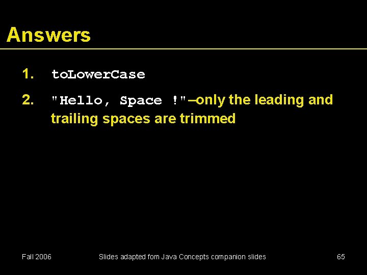 Answers 1. to. Lower. Case 2. "Hello, Space !"–only the leading and trailing spaces