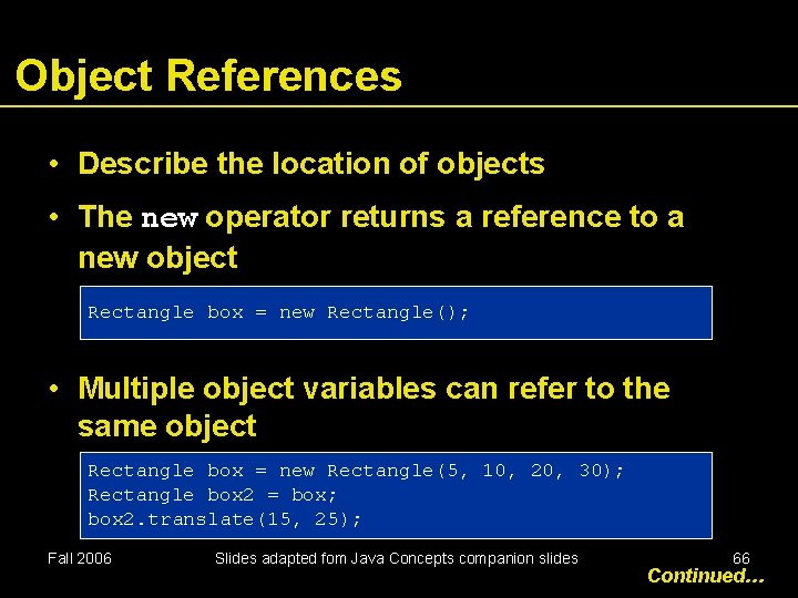 Object References • Describe the location of objects • The new operator returns a