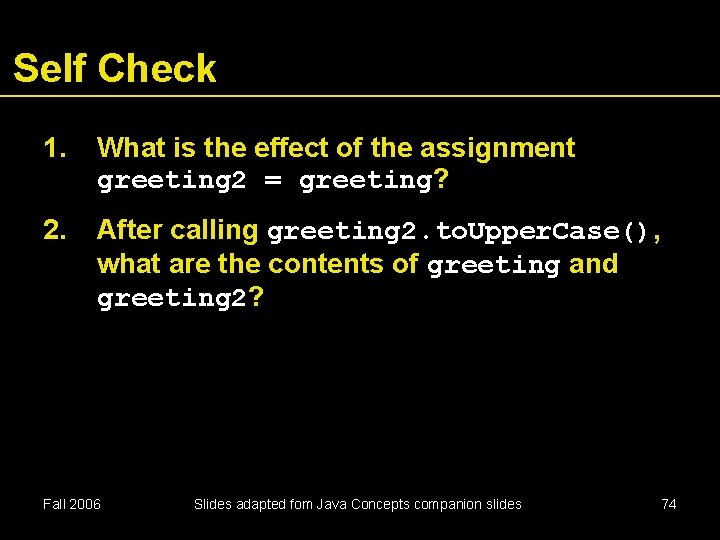 Self Check 1. What is the effect of the assignment greeting 2 = greeting?