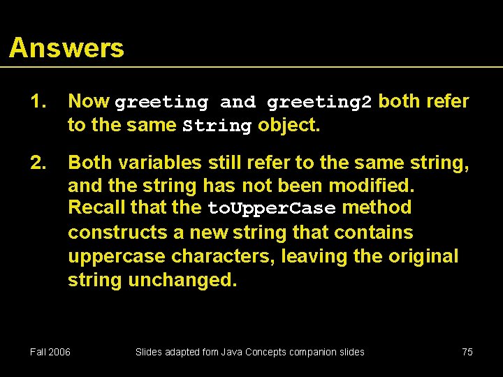 Answers 1. Now greeting and greeting 2 both refer to the same String object.