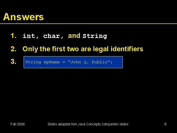 Answers 1. int, char, and String 2. Only the first two are legal identifiers