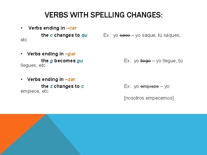 VERBS WITH SPELLING CHANGES: • etc Verbs ending in –car the c changes to