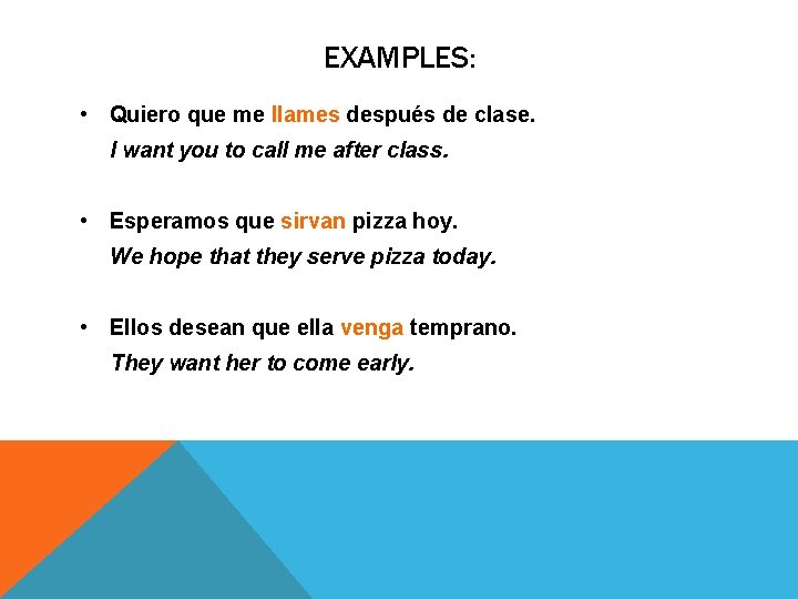 EXAMPLES: • Quiero que me llames después de clase. I want you to call