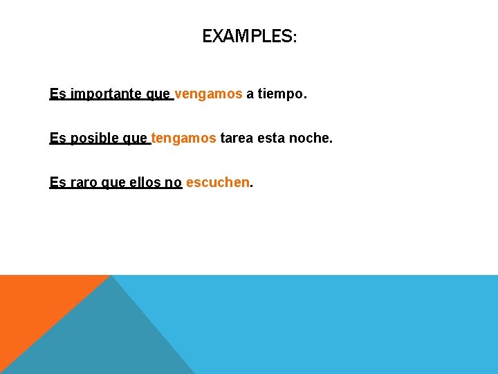 EXAMPLES: Es importante que vengamos a tiempo. Es posible que tengamos tarea esta noche.