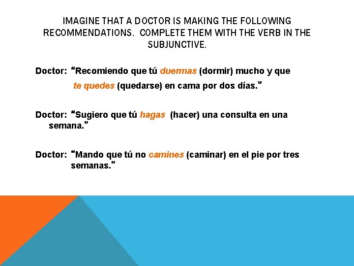 IMAGINE THAT A DOCTOR IS MAKING THE FOLLOWING RECOMMENDATIONS. COMPLETE THEM WITH THE VERB