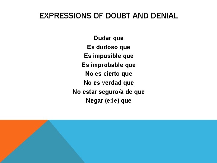 EXPRESSIONS OF DOUBT AND DENIAL Dudar que Es dudoso que Es imposible que Es