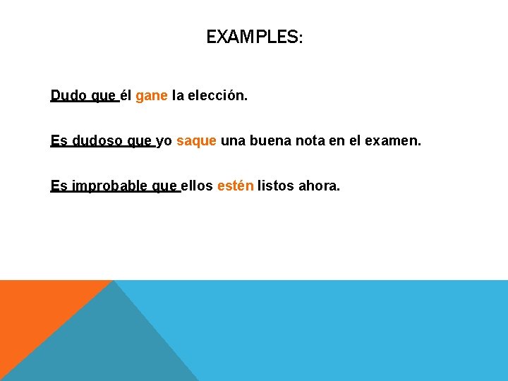 EXAMPLES: Dudo que él gane la elección. Es dudoso que yo saque una buena