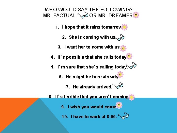 WHO WOULD SAY THE FOLLOWING? MR. FACTUAL OR MR. DREAMER ? 1. I hope