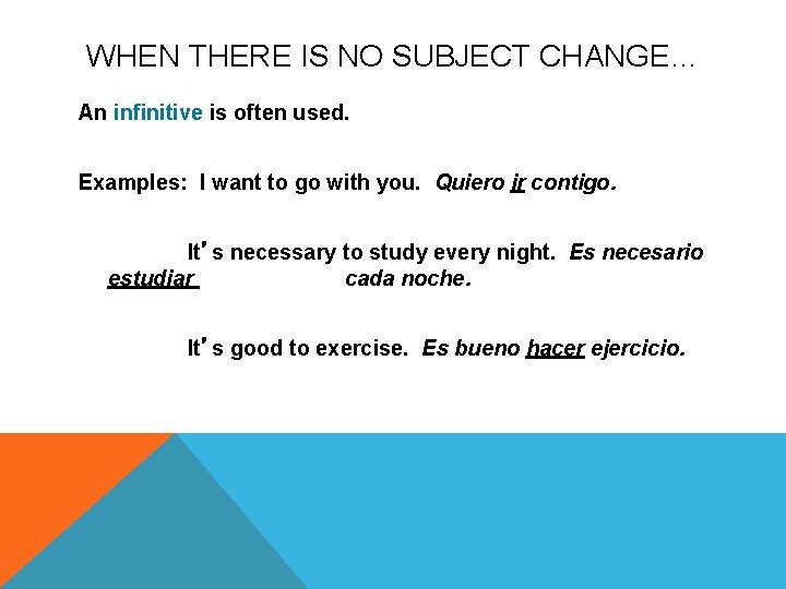 WHEN THERE IS NO SUBJECT CHANGE… An infinitive is often used. Examples: I want