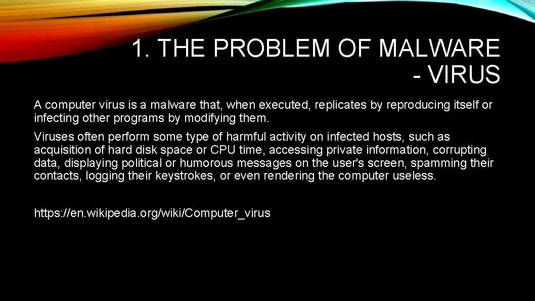 1. THE PROBLEM OF MALWARE - VIRUS A computer virus is a malware that,