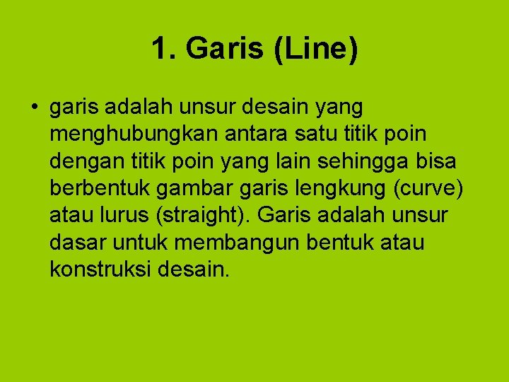 1. Garis (Line) • garis adalah unsur desain yang menghubungkan antara satu titik poin