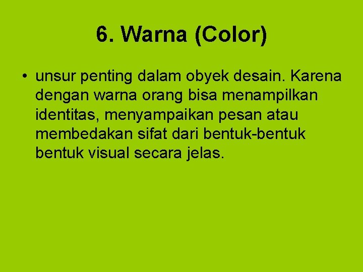 6. Warna (Color) • unsur penting dalam obyek desain. Karena dengan warna orang bisa