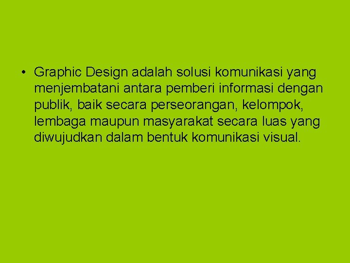  • Graphic Design adalah solusi komunikasi yang menjembatani antara pemberi informasi dengan publik,