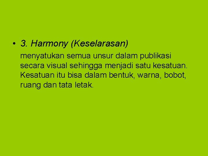  • 3. Harmony (Keselarasan) menyatukan semua unsur dalam publikasi secara visual sehingga menjadi