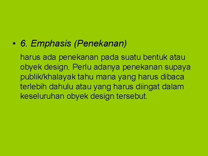  • 6. Emphasis (Penekanan) harus ada penekanan pada suatu bentuk atau obyek design.