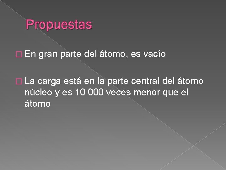 Propuestas � En � La gran parte del átomo, es vacío carga está en