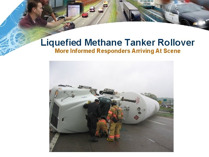 Liquefied Methane Tanker Rollover More Informed Responders Arriving At Scene 