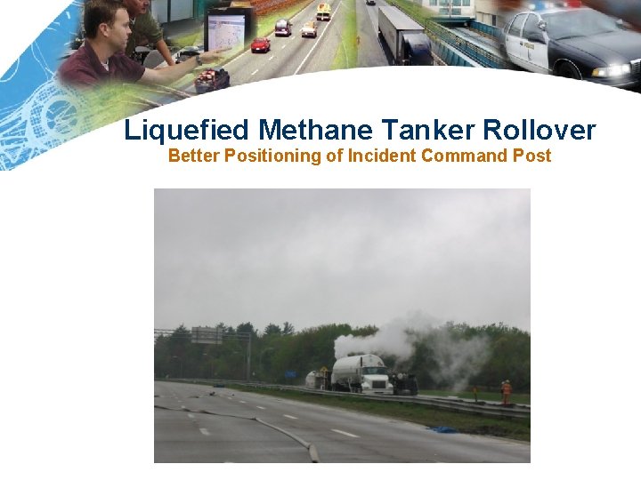 Liquefied Methane Tanker Rollover Better Positioning of Incident Command Post 