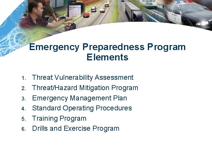 Emergency Preparedness Program Elements 1. 2. 3. 4. 5. 6. Threat Vulnerability Assessment Threat/Hazard