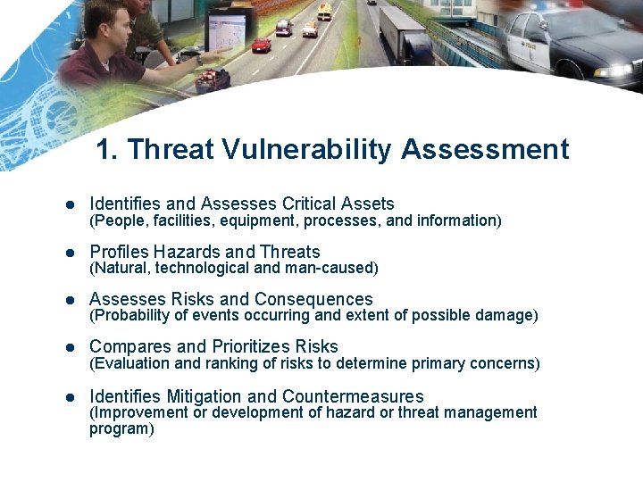 1. Threat Vulnerability Assessment l Identifies and Assesses Critical Assets l Profiles Hazards and