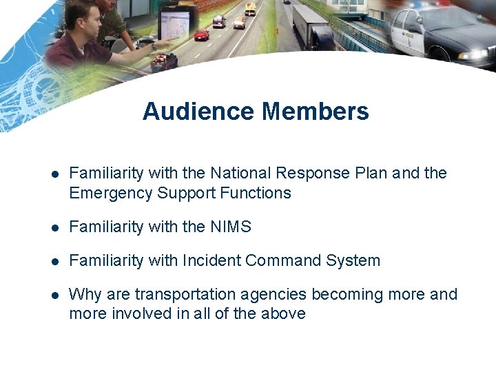 Audience Members l Familiarity with the National Response Plan and the Emergency Support Functions