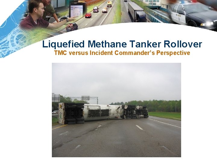 Liquefied Methane Tanker Rollover TMC versus Incident Commander’s Perspective 