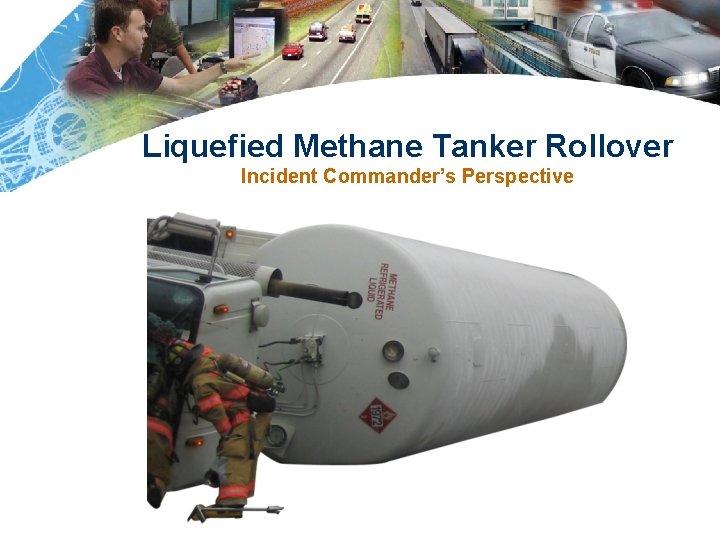 Liquefied Methane Tanker Rollover Incident Commander’s Perspective 