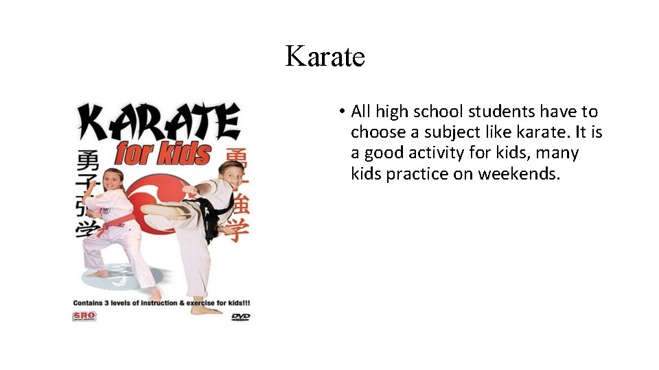 Karate • All high school students have to choose a subject like karate. It