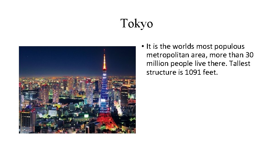 Tokyo • It is the worlds most populous metropolitan area, more than 30 million